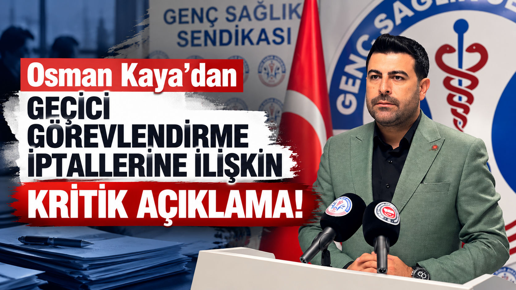 Osman Kaya'dan Geçici Görevlendirme İptallerine İlişkin Kritik Açıklama!